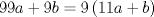 TEX: $99a + 9b = 9\left( {11a + b} \right)$