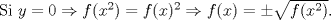 TEX: Si $y=0 \Rightarrow f(x^2)=f(x)^2 \Rightarrow f(x)= \pm \sqrt{f(x^2)}$.