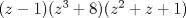 TEX: $(z-1)(z^3+8)(z^2+z+1)$