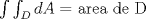 TEX: $\int \int_{D}dA=$ area de D