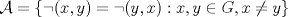 TEX: $\mathcal{A}=\{\neg(x,y)=\neg(y,x):x,y\in G, x\neq y\}$