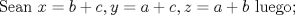 TEX: Sean $x=b+c , y=a+c , z=a+b$ luego;