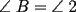 TEX: \[<br />\angle {\text{ }}B = \angle {\text{ }}2<br />\]