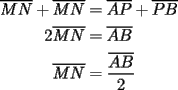 TEX: \begin{equation*}<br />\begin{aligned}<br />  \overline {MN}  + \overline {MN}  &= \overline {AP}  + \overline {PB}  \\ <br />  2\overline {MN}  &= \overline {AB}  \\ <br />  \overline {MN}  &= \frac{{\overline {AB} }}<br />{2} \\ <br />\end{aligned}<br />\end{equation*}