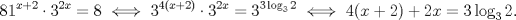 TEX: \[81^{x+2}\cdot 3^{2x}=8 \iff 3^{4(x+2)}\cdot3^{2x}=3^{3\log_3{2}}\iff 4(x+2)+2x=3\log_32.\]