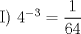 TEX: I) $4^{-3} = \dfrac{1}{64}$<br />