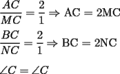 TEX: $\dfrac{AC}{MC}=\dfrac{2}{1}\Rightarrow$ AC = 2MC \\ <br /><br />$\dfrac{{BC}}{{NC}}=\dfrac{2}{1}\Rightarrow$ BC = 2NC \\ <br /><br />$\angle C = \angle C$