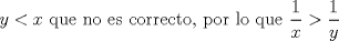 TEX:  $y < x$ que no es correcto, por lo que $\displaystyle \frac{1}{x} > \displaystyle \frac{1}{y}$ 