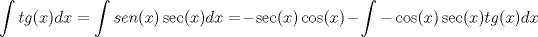 TEX: \[<br />\int {tg(x)dx = \int {sen(x)\sec (x)dx = } }  - \sec (x)\cos (x) - \int { - \cos (x)\sec (x)tg(x)dx} <br />\]