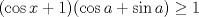 TEX: $(\cos x+1)(\cos a+\sin a)\ge 1$