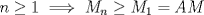 TEX: $n\ge 1 \implies M_{n}\ge M_{1}=AM$