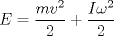 TEX: \[<br />E = \frac{{mv^2 }}<br />{2} + \frac{{I\omega ^2 }}<br />{2}<br />\]<br />