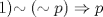 TEX: 1)$\sim (\sim p)\Rightarrow p$