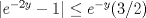 TEX: $|e^{-2y}-1| \leq e^{-y}(3/2)$