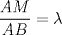 TEX: $\dfrac {AM}{AB}=\lambda$