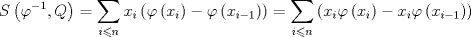 TEX: \[<br />S\left( {\varphi ^{ - 1} ,Q} \right) = \mathop \sum \limits_{i \leqslant n} x_i \left( {\varphi \left( {x_i } \right) - \varphi \left( {x_{i - 1} } \right)} \right) = \mathop \sum \limits_{i \leqslant n} \left( {x_i \varphi \left( {x_i } \right) - x_i \varphi \left( {x_{i - 1} } \right)} \right)<br />\]<br />