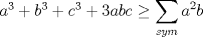 TEX: $a^3+b^3+c^3+3abc\ge \displaystyle \sum_{sym} a^2b$