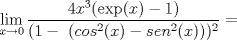 TEX: $$\displaystyle \lim_{x\to 0} \dfrac{4x^3(\operatorname{exp}(x)-1)}{(1-\ (cos^2(x)-sen^2(x)))^2}=$$ \\