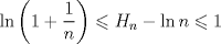 TEX: \[<br />\ln \left( {1 + \frac{1}<br />{n}} \right) \leqslant H_n  - \ln n \leqslant 1<br />\]<br />