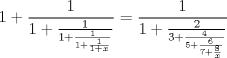 TEX: \[1 + \frac{1}{{1 + \frac{1}{{1 + \frac{1}{{1 + \frac{1}{{1 + x}}}}}}}} = \frac{1}{{1 + \frac{2}{{3 + \frac{4}{{5 + \frac{6}{{7 + \frac{8}{x}}}}}}}}}\]