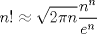 TEX: $$<br />n! \approx \sqrt {2\pi n} \frac{{n^n }}<br />{{e^n }}<br />$$