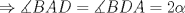 TEX: $\Rightarrow \measuredangle BAD=\measuredangle BDA=2\alpha$