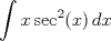 TEX: $$\int x\sec^2(x)\, dx$$