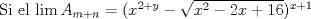 TEX:  Si el $\lim A_{m+n} = (x^{2+y}-\sqrt{x^{2}-2x+16})^{x+1}$ 