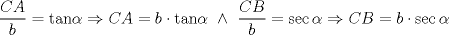 TEX: <br />\[<br />\frac{{CA}}<br />{b} = \text{tan}\alpha  \Rightarrow CA = b \cdot \text{tan}\alpha \ \wedge \ \frac{{CB}}<br />{b} = \sec \alpha  \Rightarrow CB = b \cdot \sec \alpha <br />\]<br />