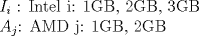 TEX: $I_i$ : Intel             i: {1GB, 2GB, 3GB}<br /><br />$A_j$: AMD             j: {1GB, 2GB} 