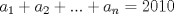 TEX: $a_1+a_2+...+a_n=2010$