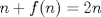 TEX: $n+f(n) = 2n$