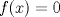 TEX: $f(x)=0$