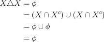 TEX: \begin{equation*}<br />\begin{aligned}<br />X\triangle X &= \phi \\<br />&=(X\cap X^c) \cup (X\cap X^c) \\<br />&= \phi \cup \phi\\<br />&= \phi<br />\end{aligned}<br />\end{equation*}<br />