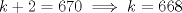 TEX: $k+2=670 \implies k=668$