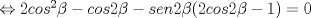 TEX: $\ \Leftrightarrow 2cos^2\beta-cos2\beta-sen2\beta(2cos2\beta -1)=0 $