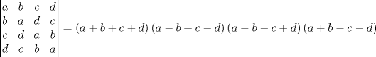 TEX: $$<br />\left| \begin{matrix}<br />   a & b & c & d  \\ <br />   b & a & d & c  \\ <br />   c & d & a & b  \\ <br />   d & c & b & a  \\ <br /><br /> \end{matrix} \right| = \left( {a + b + c + d} \right)\left( {a - b + c - d} \right)\left( {a - b - c + d} \right)\left( {a + b - c - d} \right)<br />$$