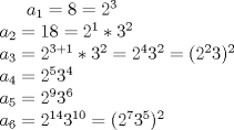 TEX: <br /> $ a_{1}=8=2^{3}$ \\ <br /> $ a_{2}=18=2^{1}*3^{2}$ \\ <br /> $ a_{3}=2^{3+1}*3^{2}=2^{4}3^{2}=(2^{2}3)^{2}$ \\ <br /> $ a_{4}=2^{5}3^{4}$ \\ <br /> $ a_{5}=2^{9}3^{6}$ \\ <br /> $ a_{6}=2^{14}3^{10}=(2^{7}3^{5})^{2}$ \\ <br />