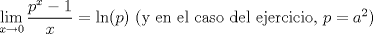 TEX: $\displaystyle\lim_{x\to 0}\dfrac{p^x-1}{x} = \ln(p)$ (y en el caso del ejercicio, $p= a^2$)