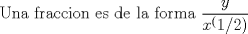 TEX: Una fraccion es de la forma $\displaystyle \frac{y}{x^(1/2)}$