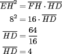 TEX: \begin{equation*}<br />\begin{aligned}<br />  \overline {EH} ^2  &= \overline {FH}  \cdot \overline {HD}  \hfill \\<br />  8^2  &= 16 \cdot \overline {HD}  \hfill \\<br />  \overline {HD}  &= \frac{{64}}<br />{{16}} \hfill \\<br />  \overline {HD}  &= 4 \hfill \\ <br />\end{aligned}<br />\end{equation*}