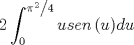 TEX: \[<br />2\int_0^{{{\pi ^2 } \mathord{\left/<br /> {\vphantom {{\pi ^2 } 4}} \right.<br /> \kern-\nulldelimiterspace} 4}} {usen\left( u \right)} du<br />\]<br />