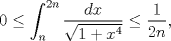 TEX: $$0\le \int_{n}^{2n}{\frac{dx}{\sqrt{1+x^{4}}}}\le \frac{1}{2n},$$