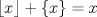 TEX: \[<br />\left\lfloor x \right\rfloor  + \left\{ x \right\} = x<br />\]