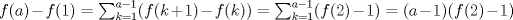 TEX: $ f(a)-f(1)=\sum_{k=1}^{a-1} (f(k+1)-f(k))=\sum_{k=1}^{a-1} (f(2)-1)=(a-1)(f(2)-1) $