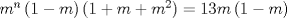 TEX: ${m^n}\left( {1 - m} \right)\left( {1 + m + {m^2}} \right) = 13m\left( {1 - m} \right)$