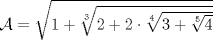 TEX: $\mathcal{A}=\sqrt {1+\sqrt[3] {2+2\cdot\sqrt[4] {3+\sqrt[5]{4}}}}$