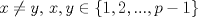 TEX: $x \not = y$, $x,y \in \{ 1, 2, ..., p-1\}$