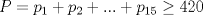 TEX: $P=p_1+p_2+...+p_{15}\ge 420$