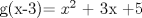 TEX: g(x-3)= $x^2$ + 3x +5<br />